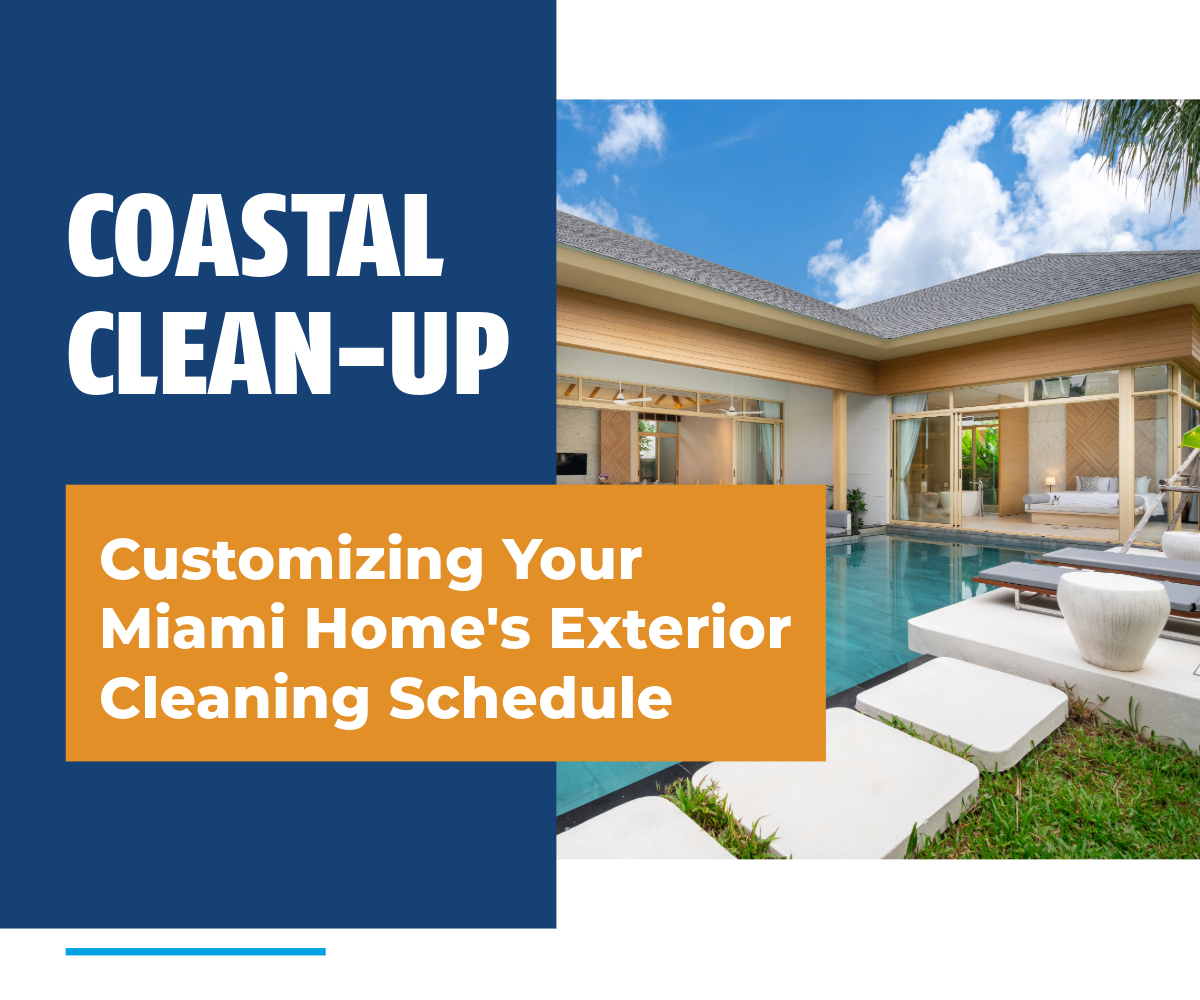 Coastal Clean-Up: Customizing Your Miami Home's Exterior Cleaning Schedule
